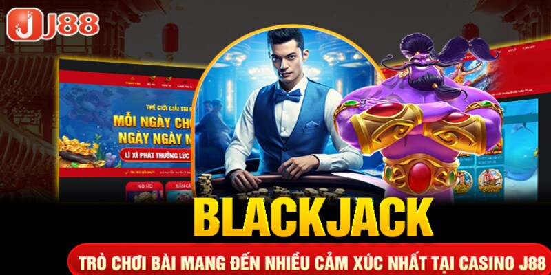 Blackjack - Trò chơi bài mang tới nhiều xúc cảm nhất