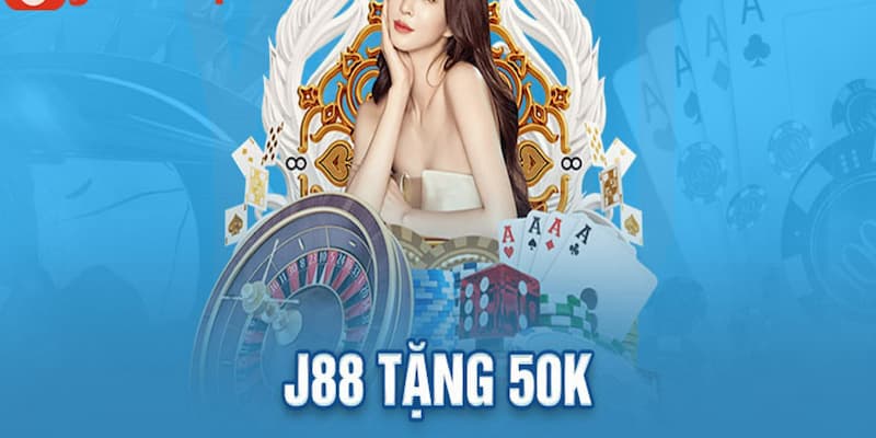J88 Tặng 50K: Nhận Ngay Ưu Đãi Đặc Biệt Từ Nhà Cái Hàng Đầu
