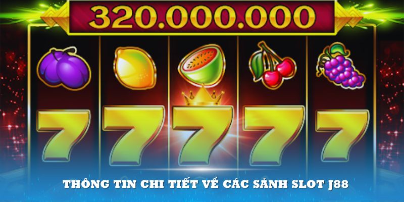 Thông tin chi tiết về các sảnh slot J88