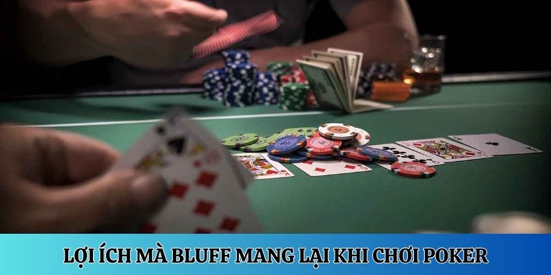 Lợi ích mà Bluff mang lại khi chơi Poker