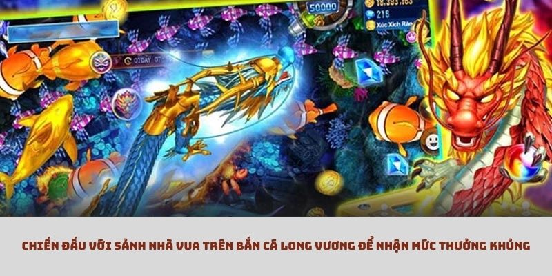 Chơi bắn cá Long Vương tại sảnh nhà vua - Cơ hội nhận tiền thưởng khủng